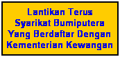 Text Box: Lantikan Terus 
Syarikat Bumiputera
Yang Berdaftar Dengan
Kementerian Kewangan
